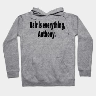 Hair is everything Anthony Hoodie